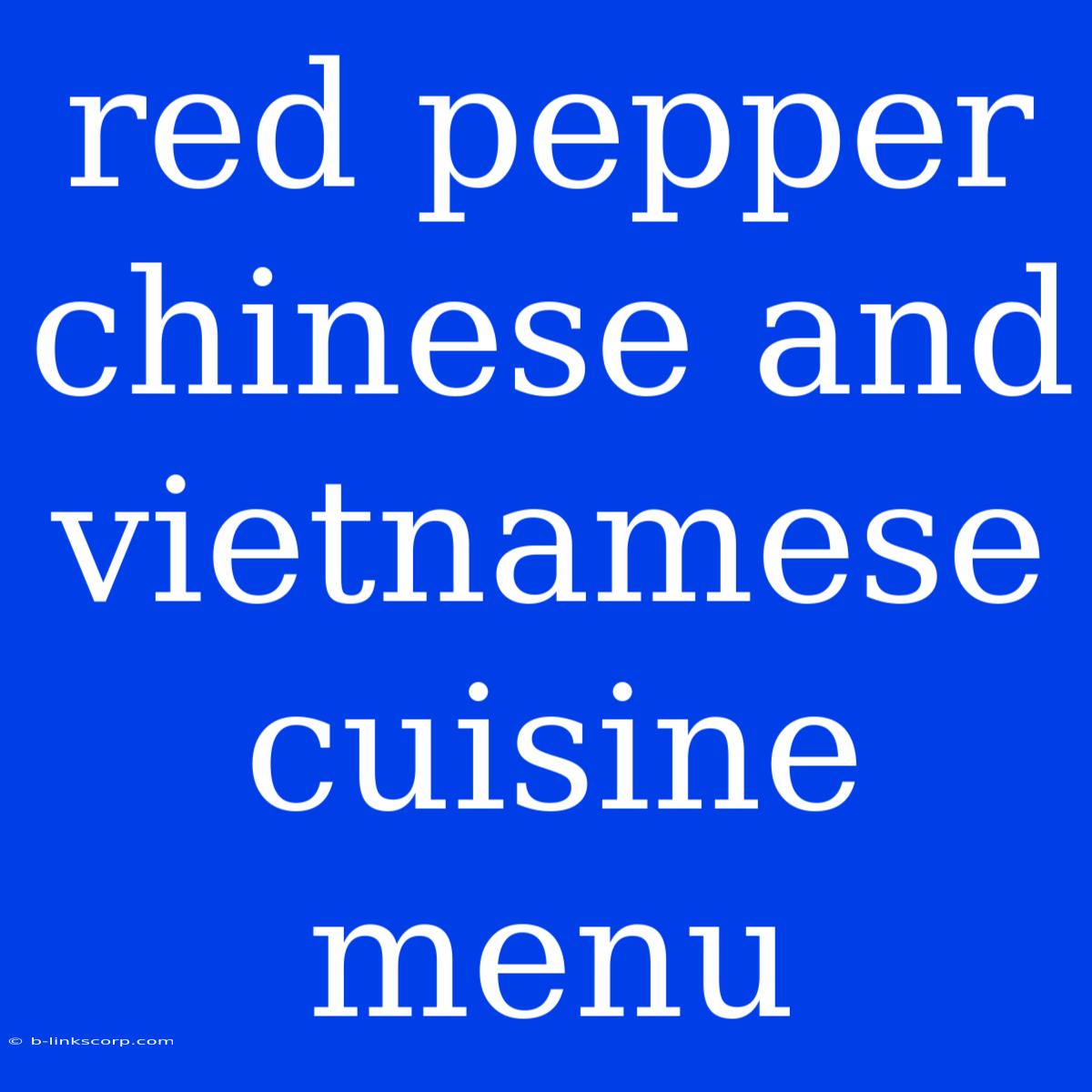 Red Pepper Chinese And Vietnamese Cuisine Menu