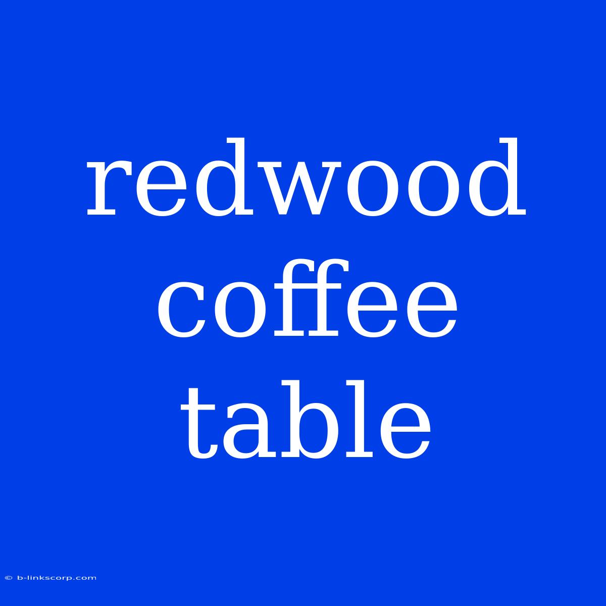 Redwood Coffee Table