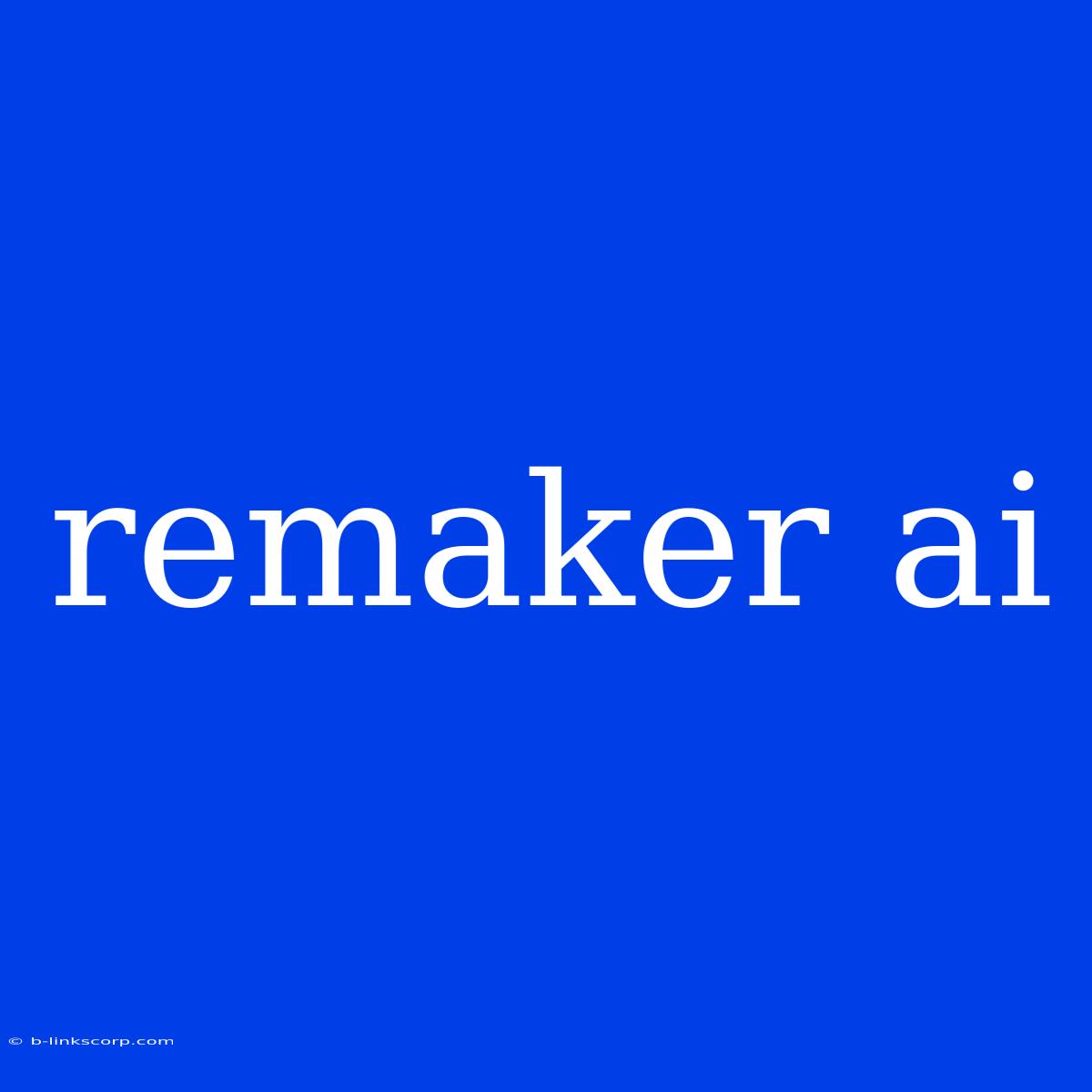 Remaker Ai