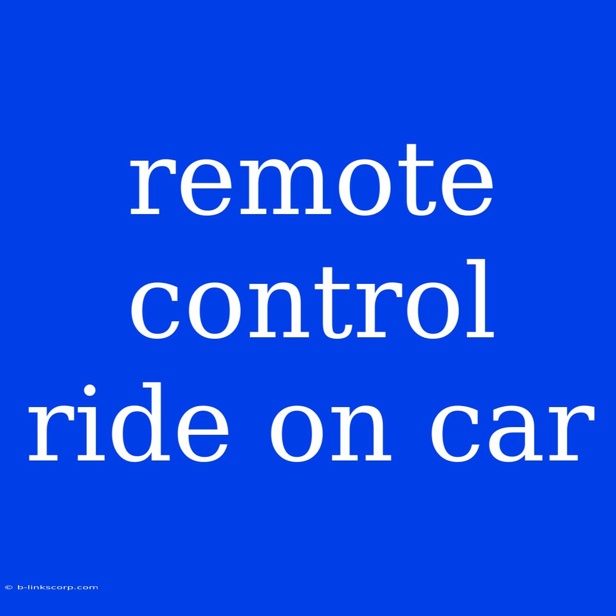 Remote Control Ride On Car