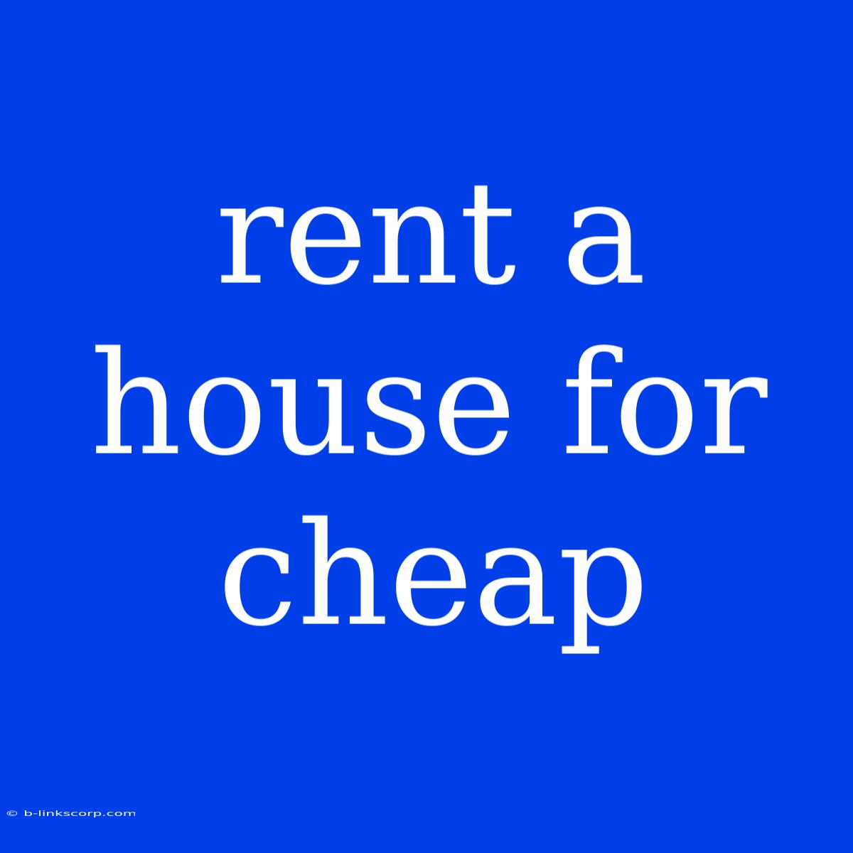 Rent A House For Cheap