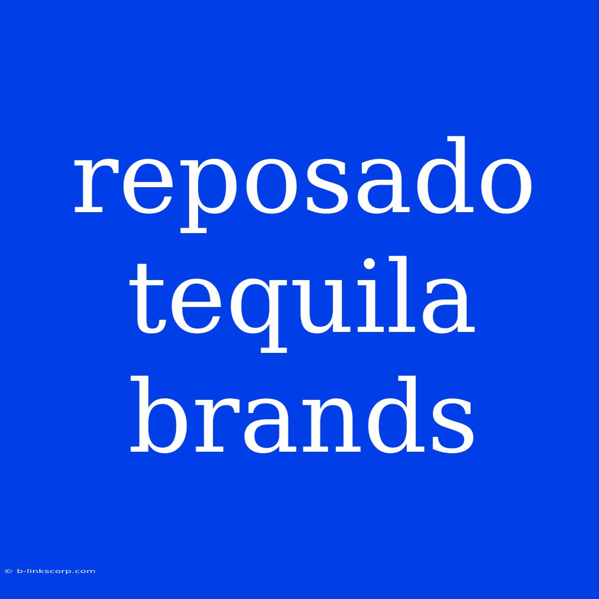 Reposado Tequila Brands