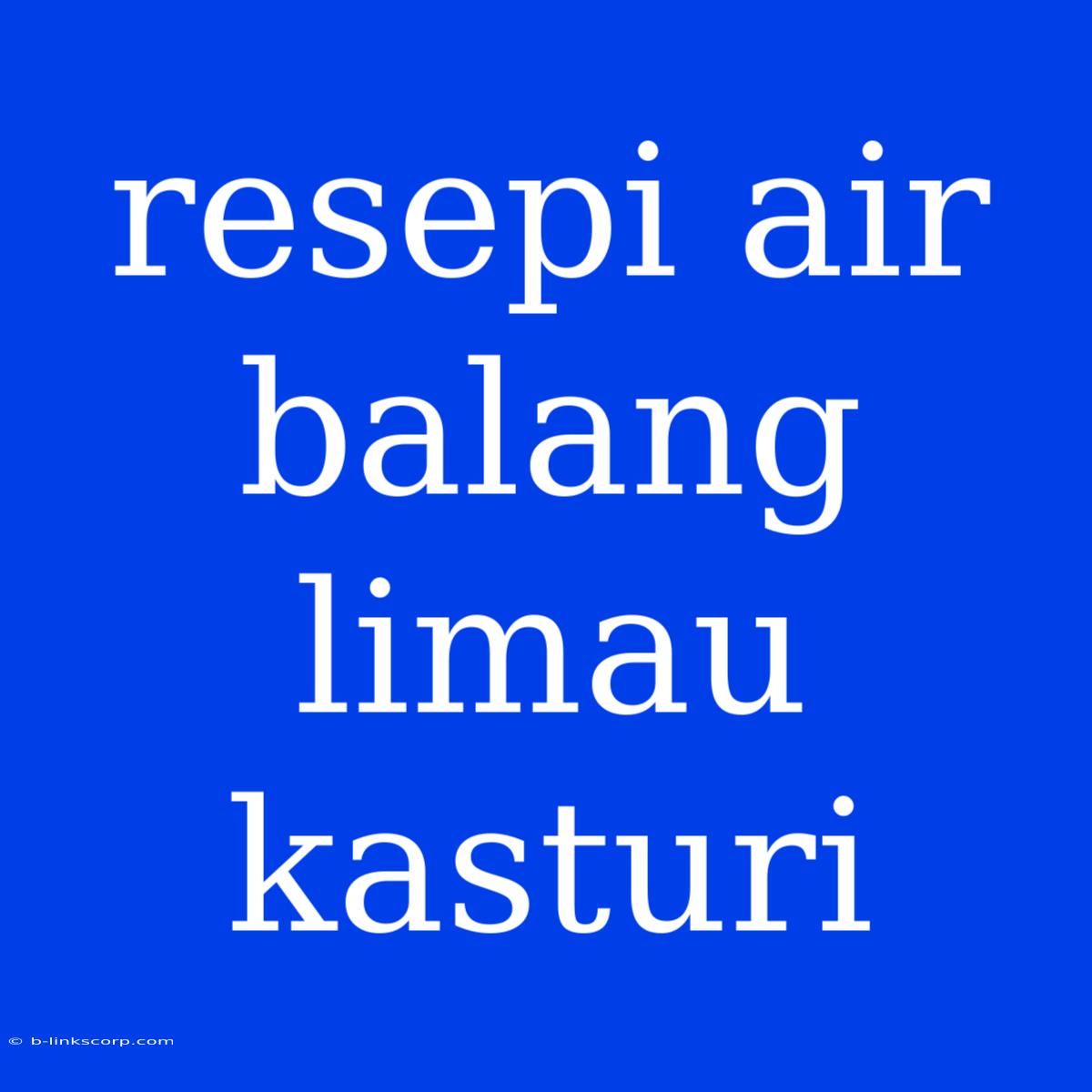 Resepi Air Balang Limau Kasturi