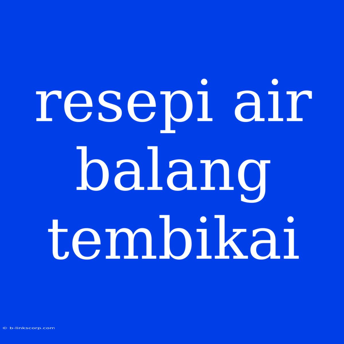 Resepi Air Balang Tembikai