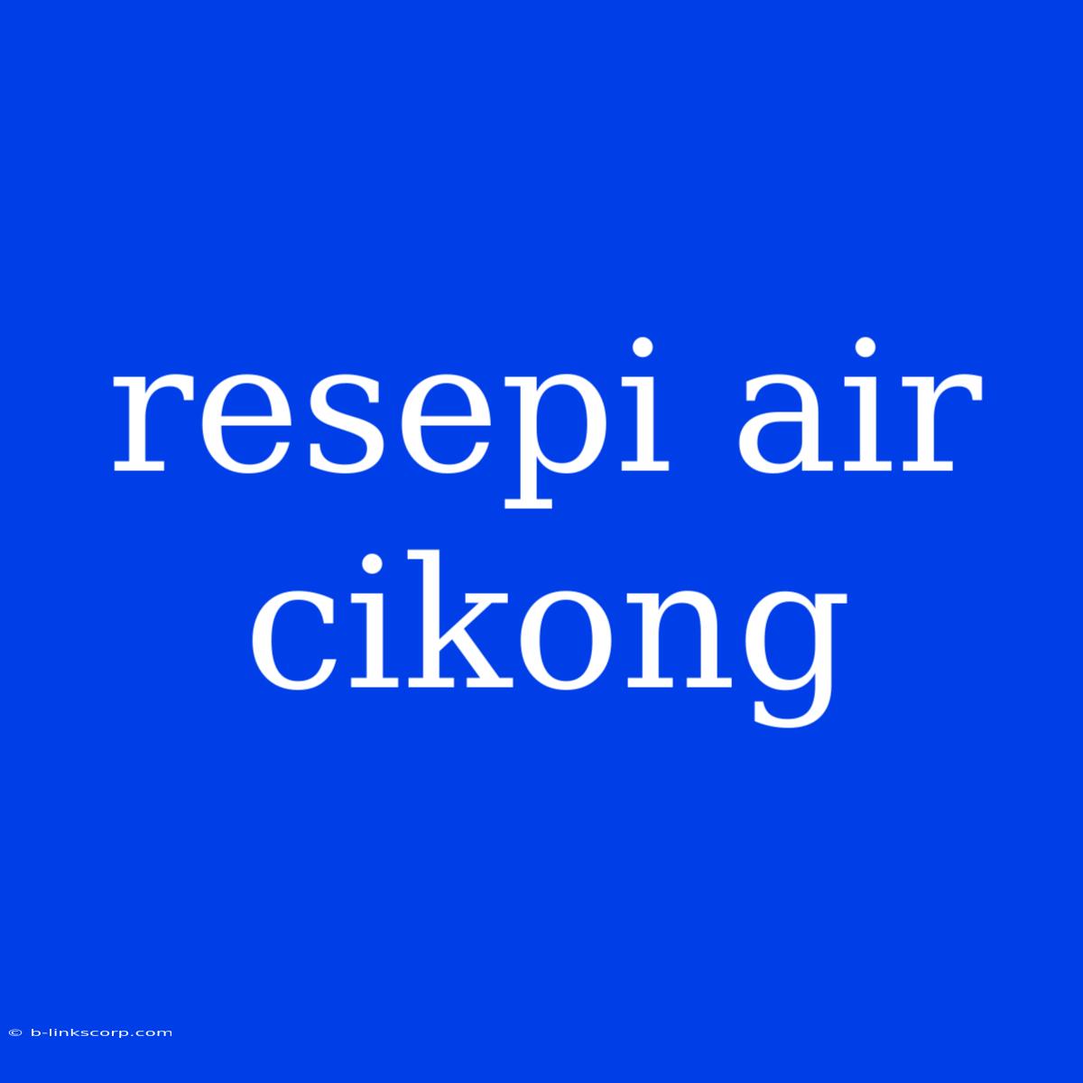 Resepi Air Cikong