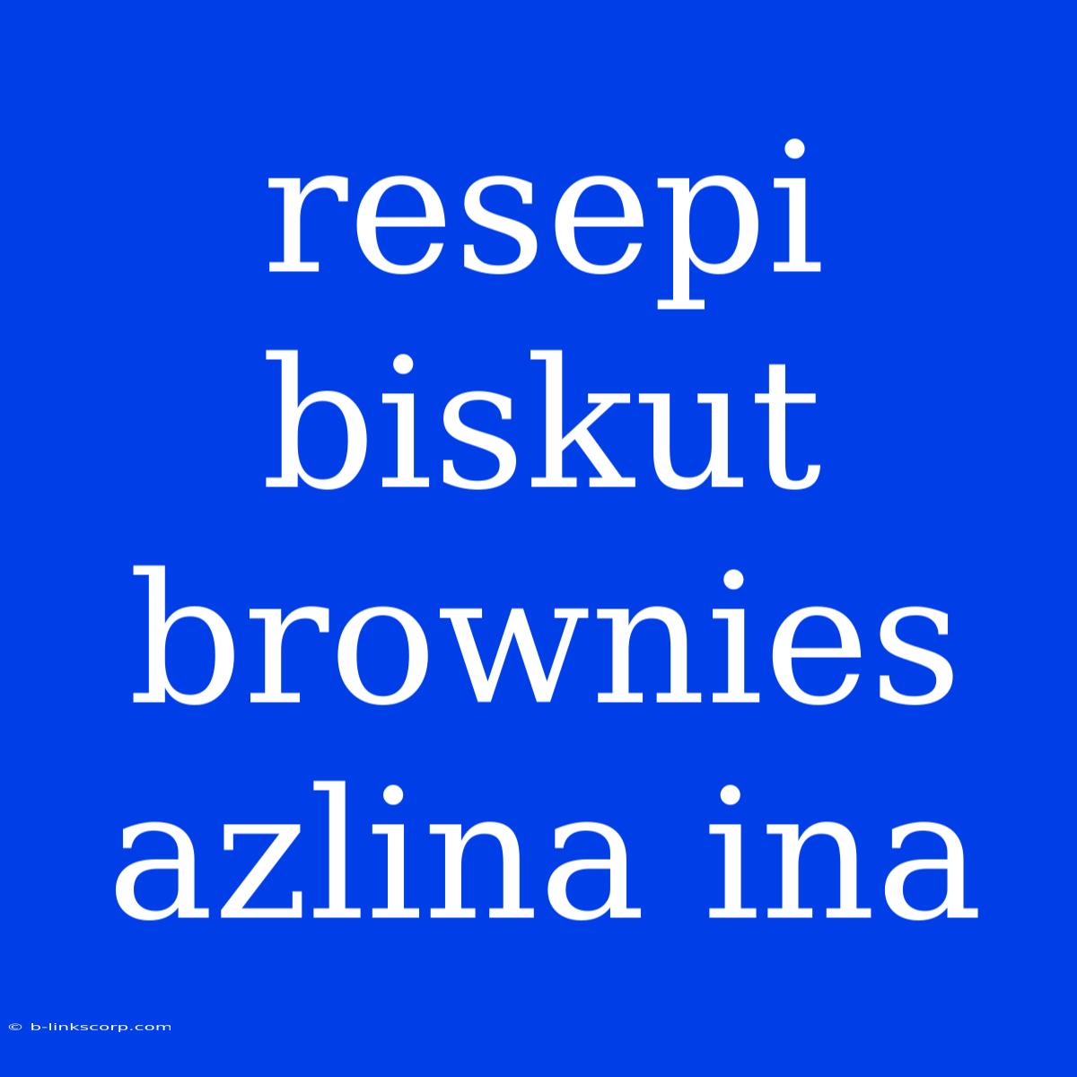 Resepi Biskut Brownies Azlina Ina