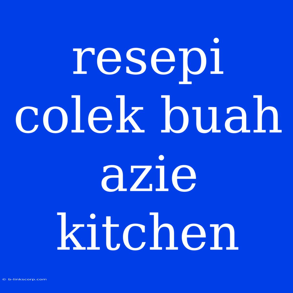 Resepi Colek Buah Azie Kitchen