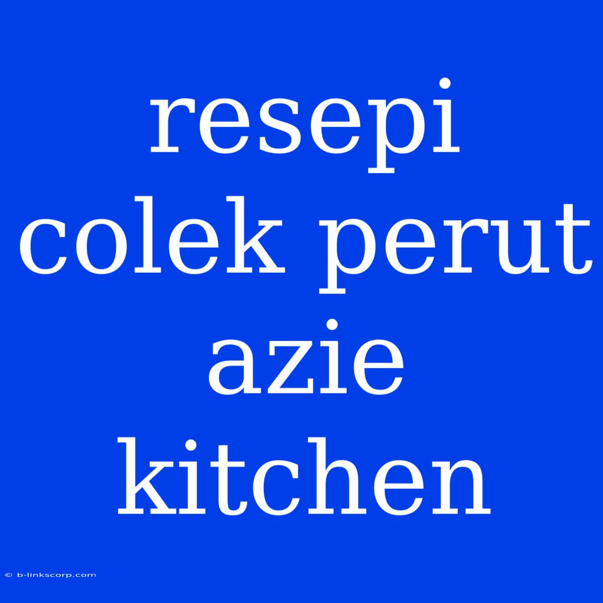 Resepi Colek Perut Azie Kitchen