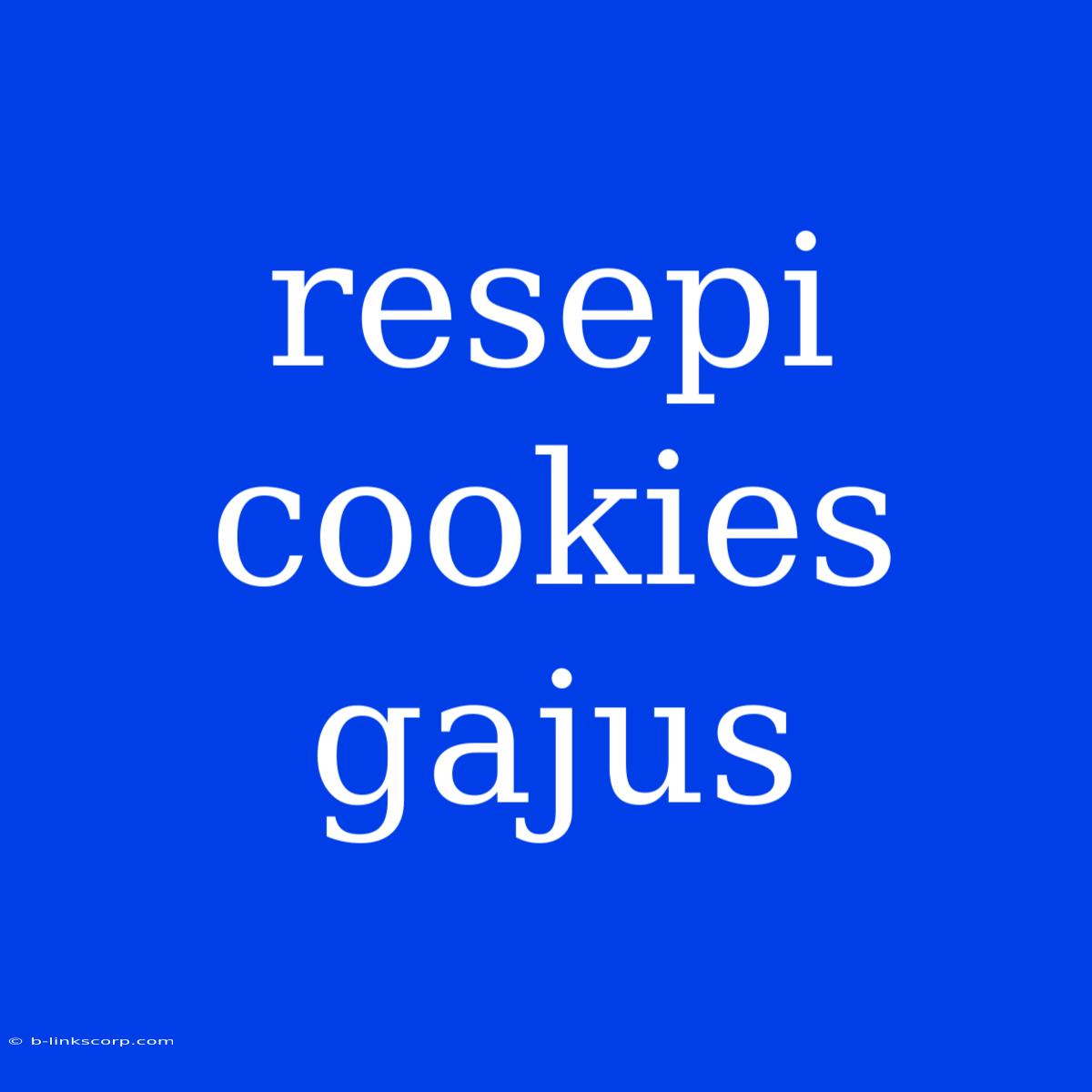 Resepi Cookies Gajus