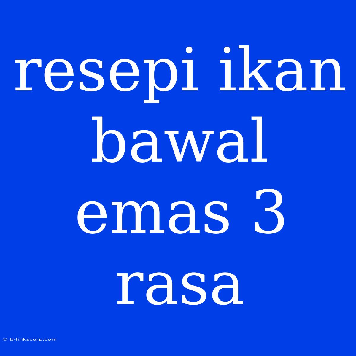 Resepi Ikan Bawal Emas 3 Rasa