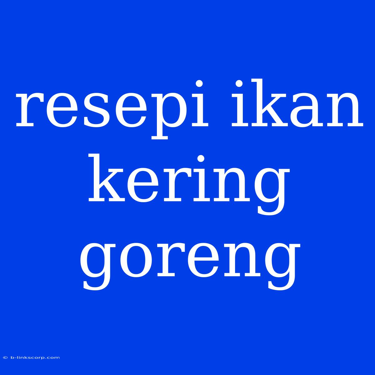 Resepi Ikan Kering Goreng