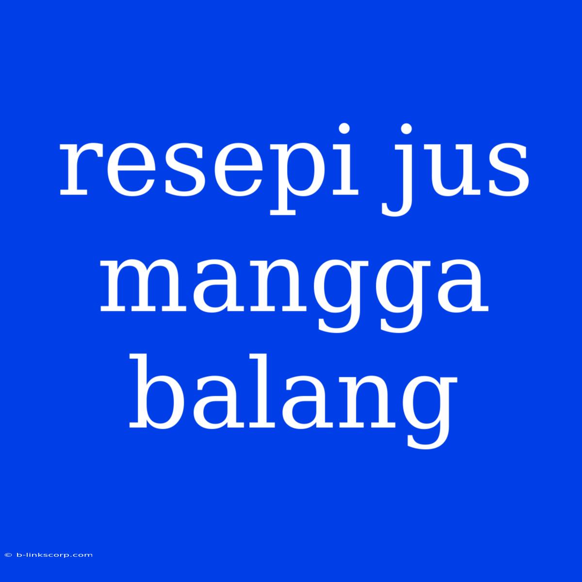 Resepi Jus Mangga Balang