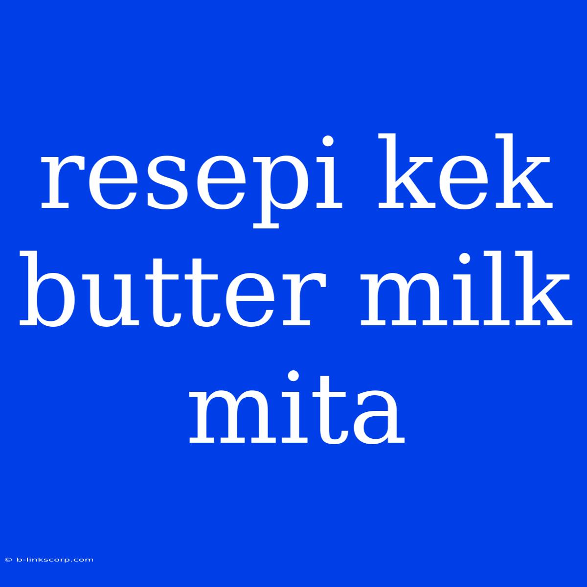 Resepi Kek Butter Milk Mita