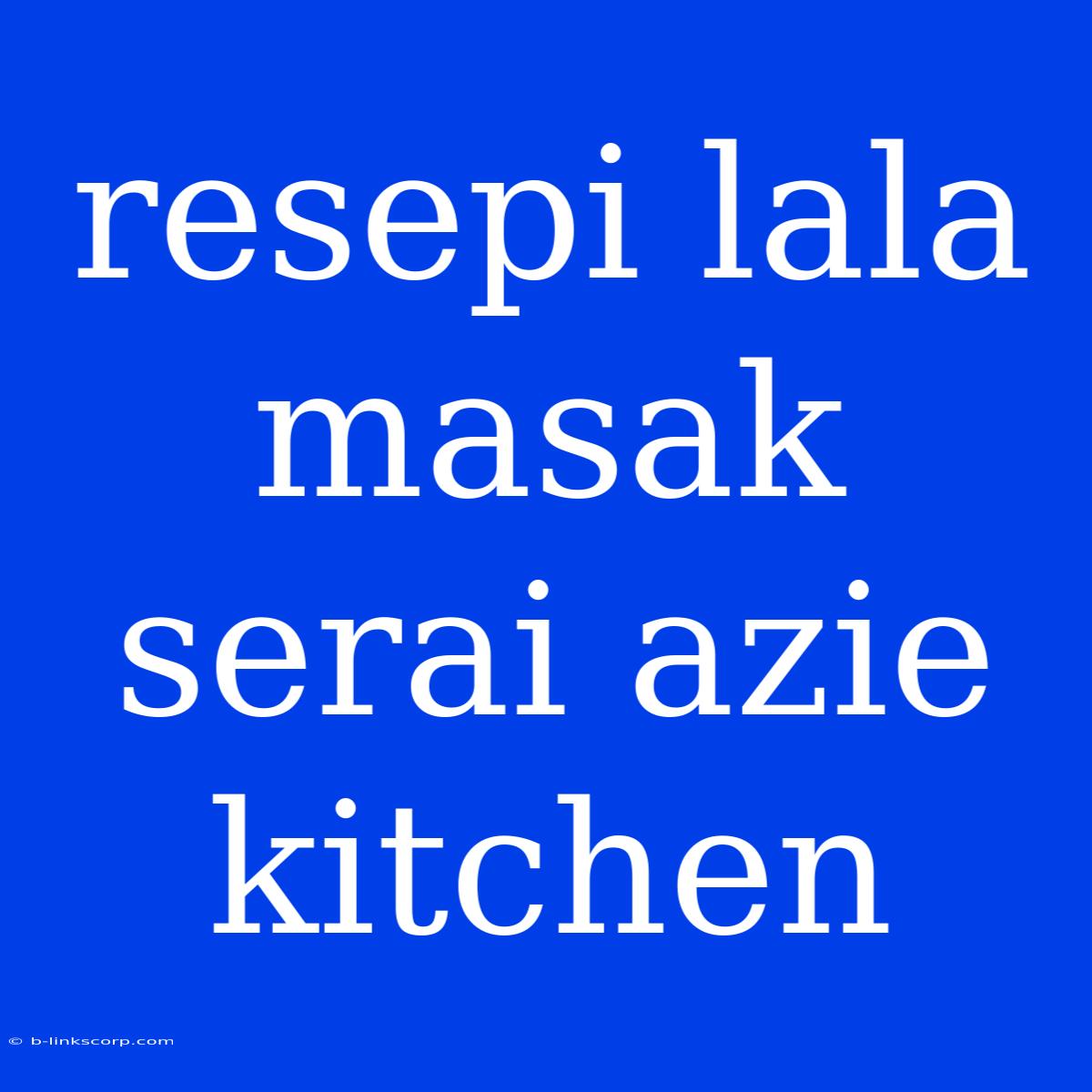 Resepi Lala Masak Serai Azie Kitchen