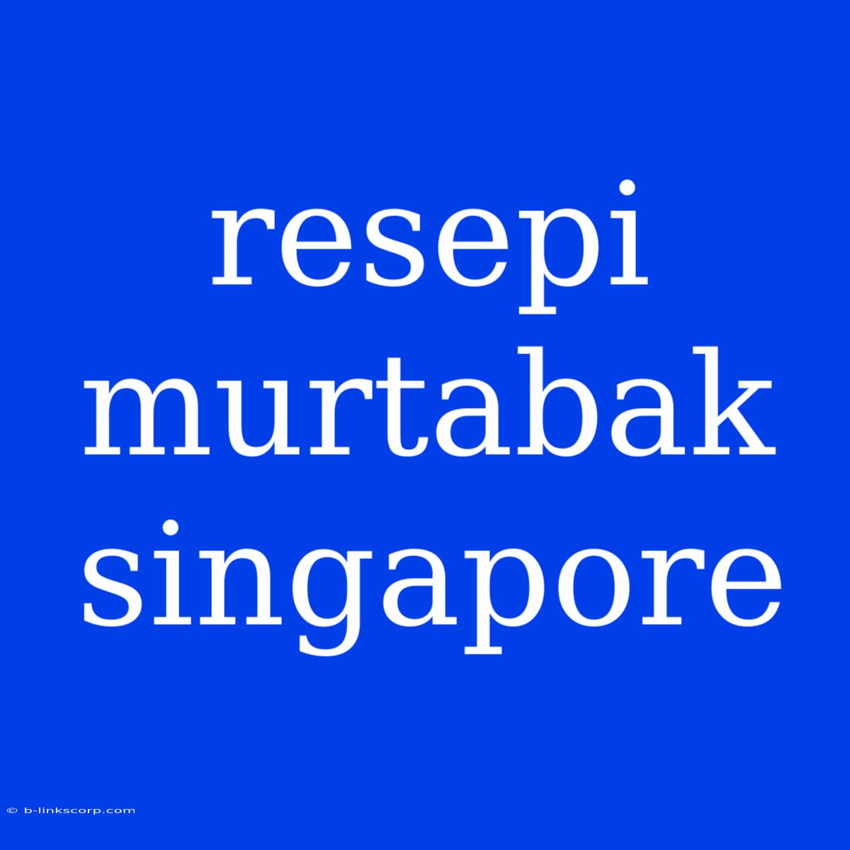 Resepi Murtabak Singapore