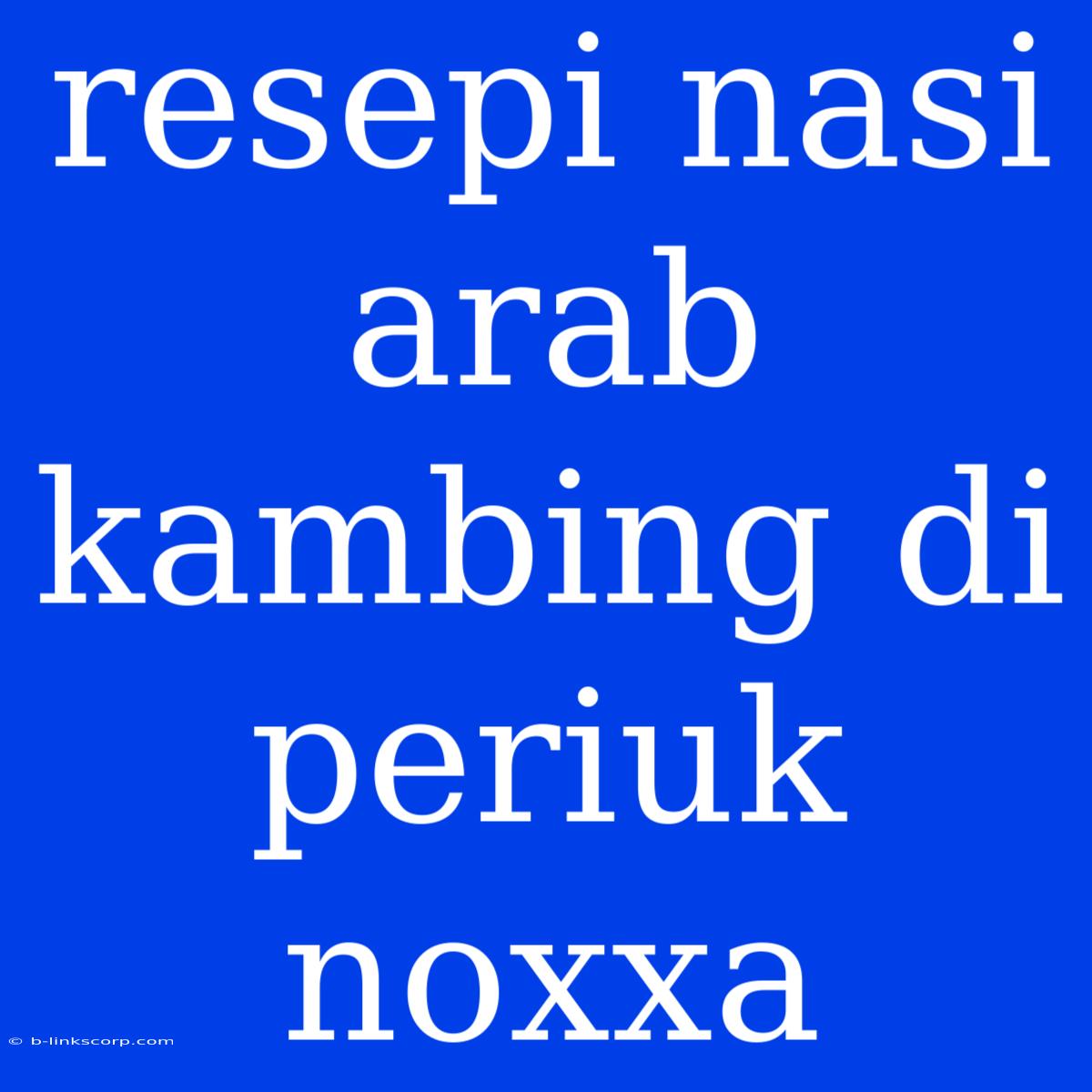 Resepi Nasi Arab Kambing Di Periuk Noxxa