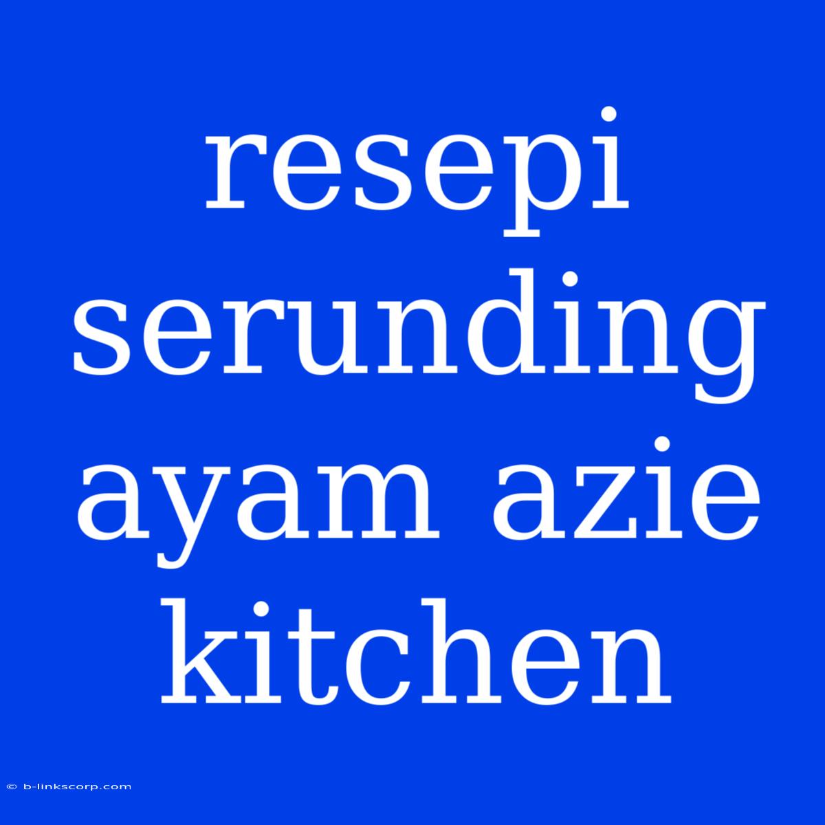 Resepi Serunding Ayam Azie Kitchen