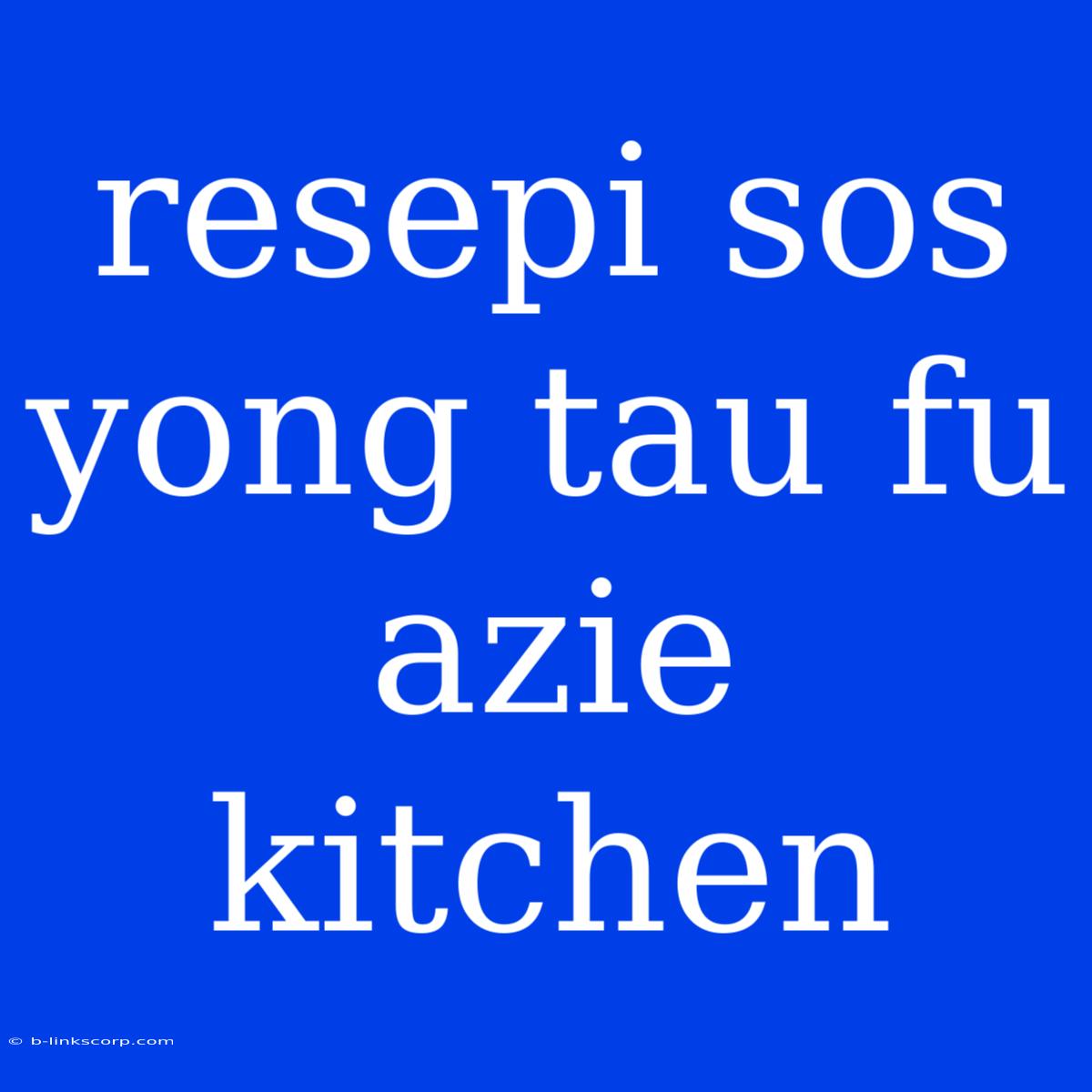 Resepi Sos Yong Tau Fu Azie Kitchen