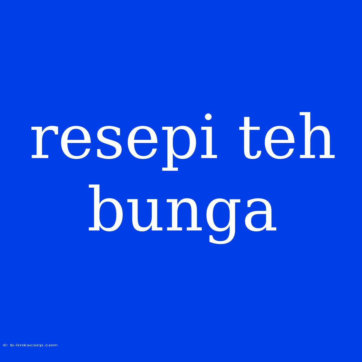 Resepi Teh Bunga