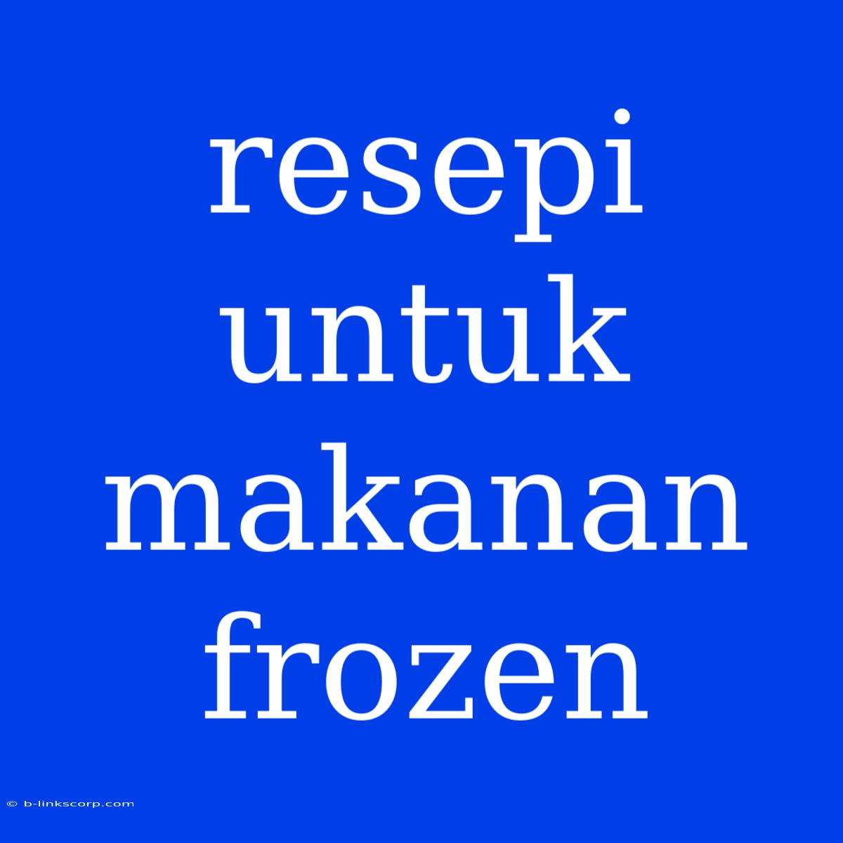 Resepi Untuk Makanan Frozen