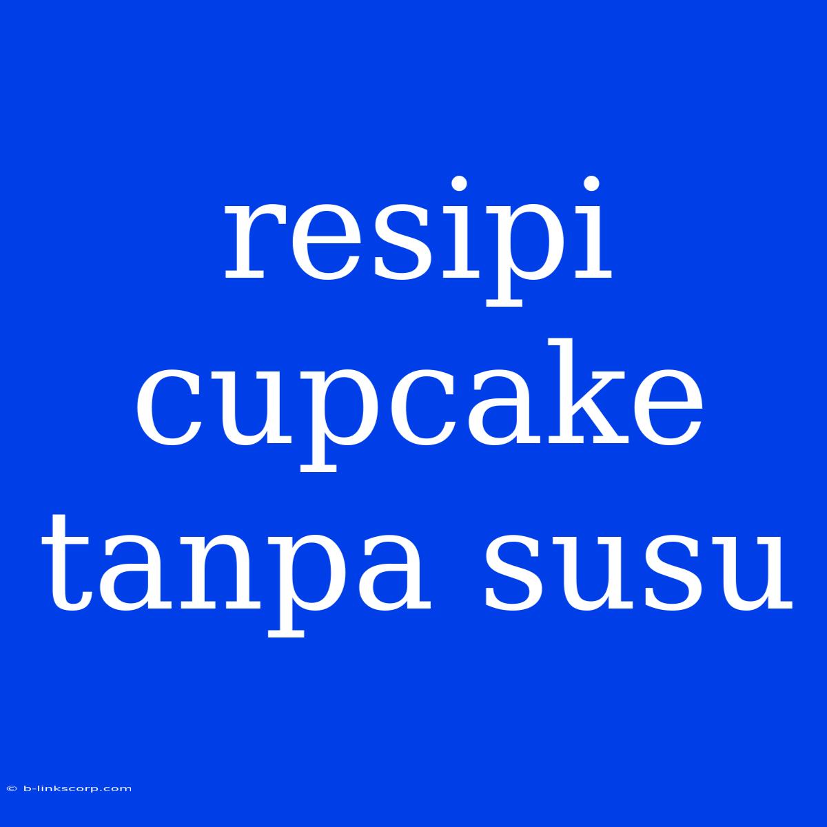 Resipi Cupcake Tanpa Susu