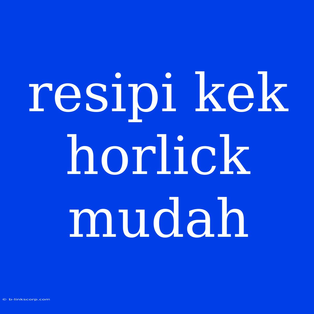 Resipi Kek Horlick Mudah