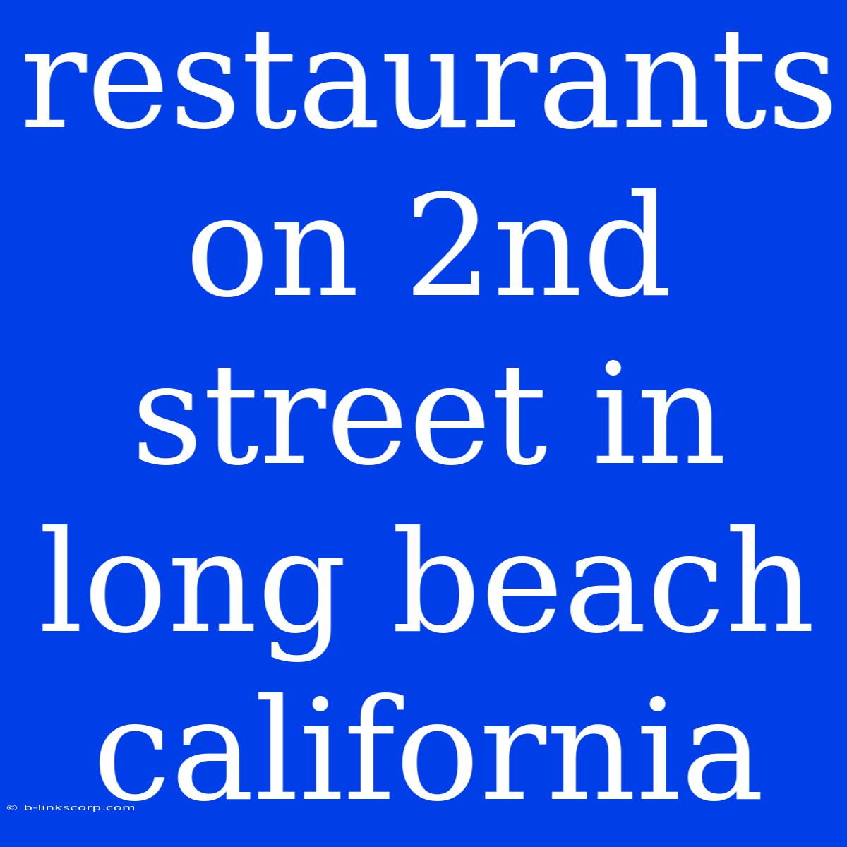 Restaurants On 2nd Street In Long Beach California