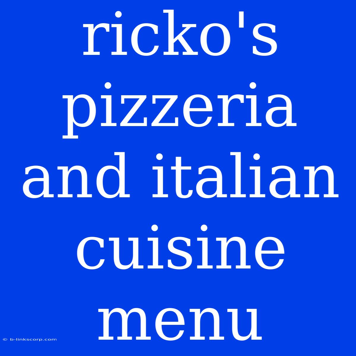 Ricko's Pizzeria And Italian Cuisine Menu