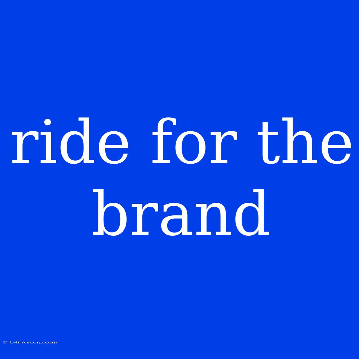 Ride For The Brand