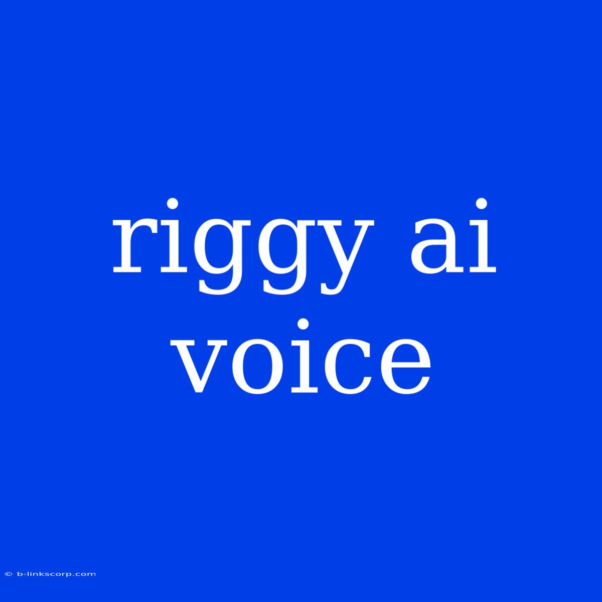 Riggy Ai Voice