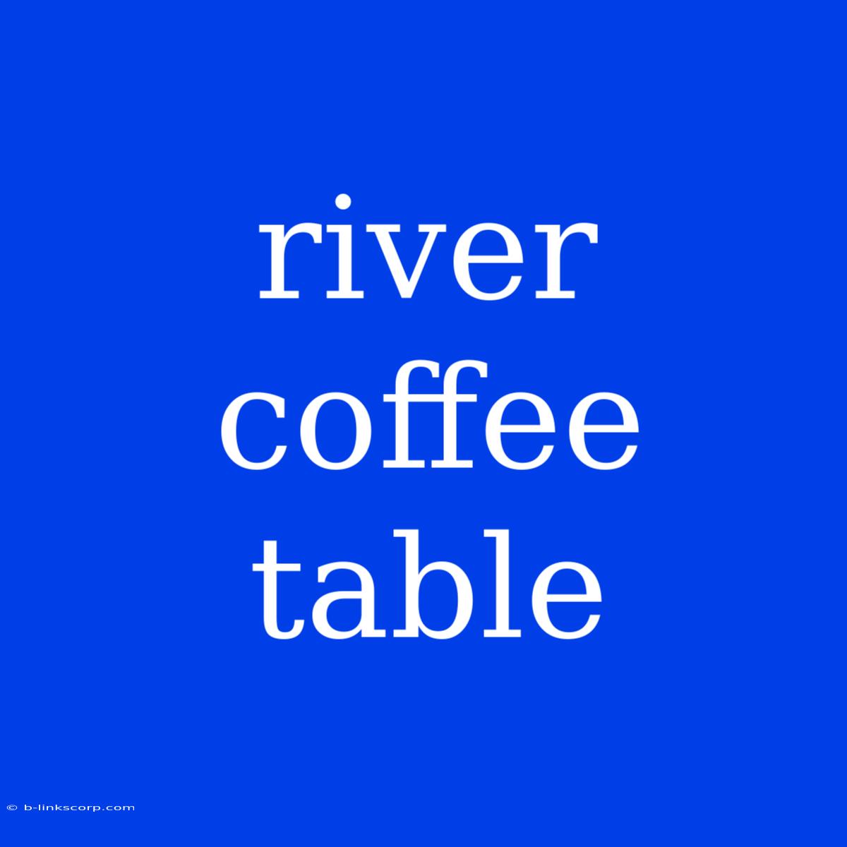 River Coffee Table