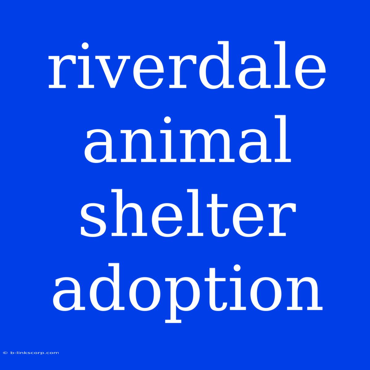 Riverdale Animal Shelter Adoption