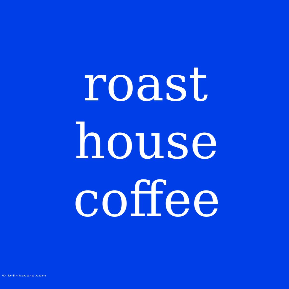 Roast House Coffee