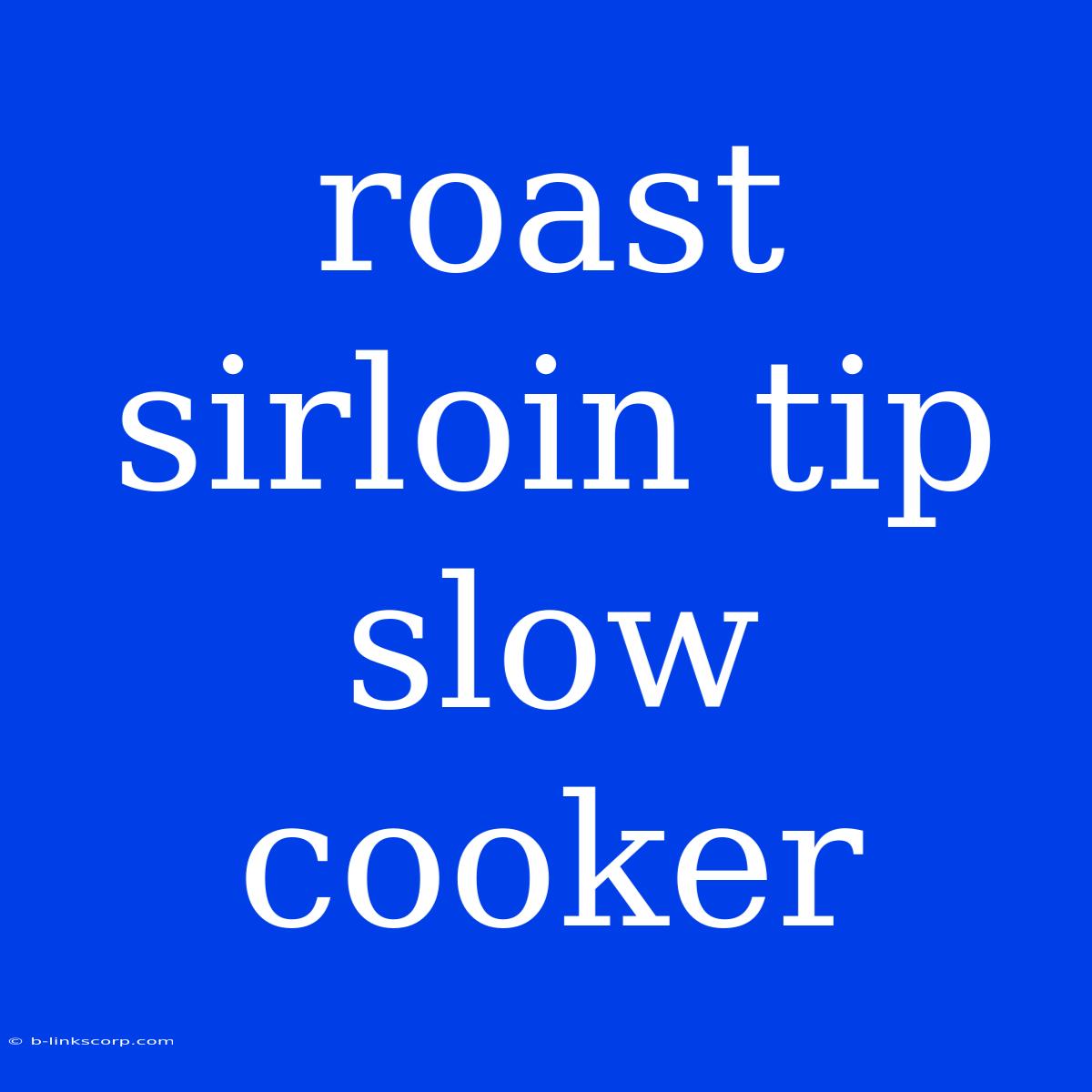 Roast Sirloin Tip Slow Cooker