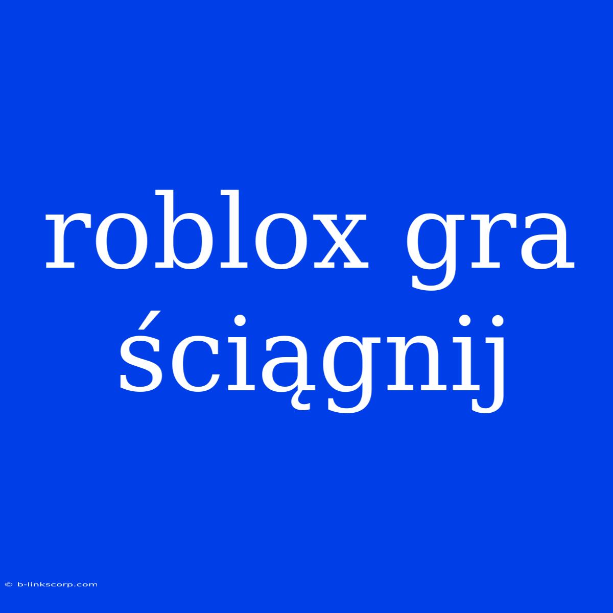 Roblox Gra Ściągnij