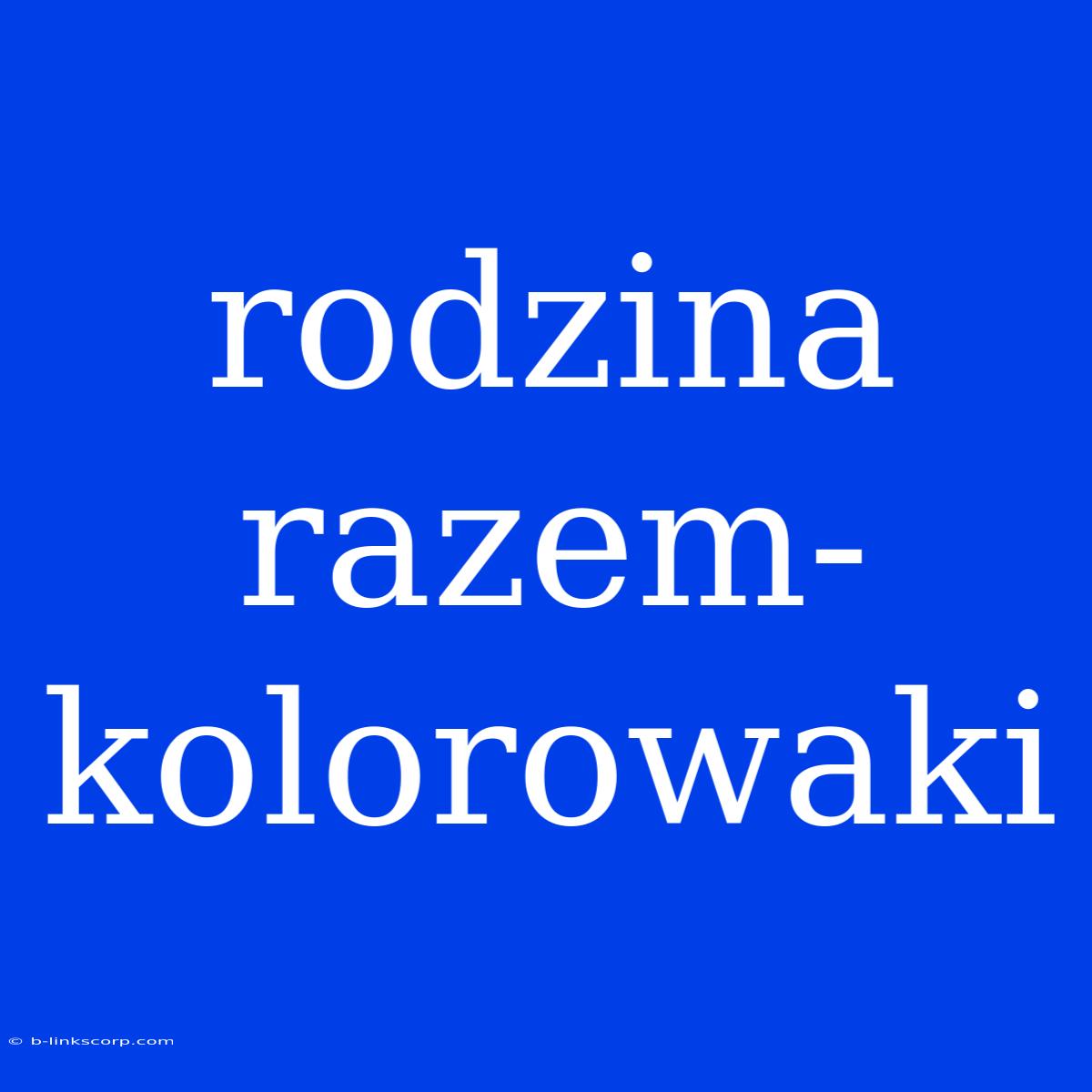 Rodzina Razem-kolorowaki