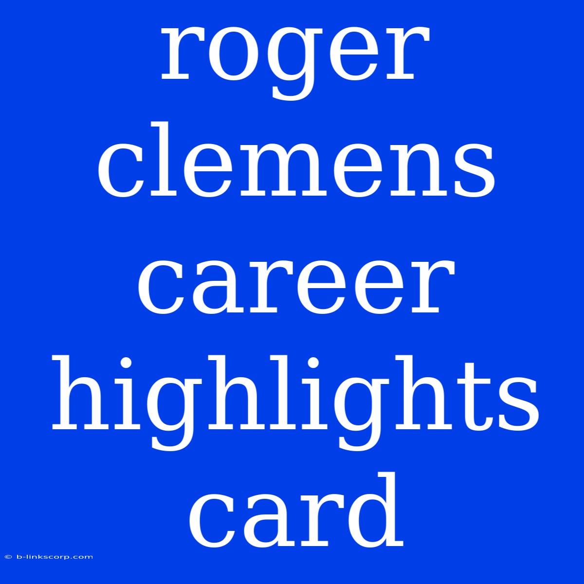 Roger Clemens Career Highlights Card