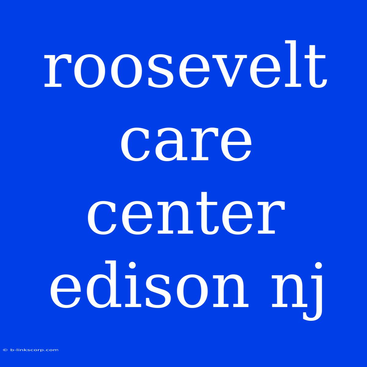 Roosevelt Care Center Edison Nj