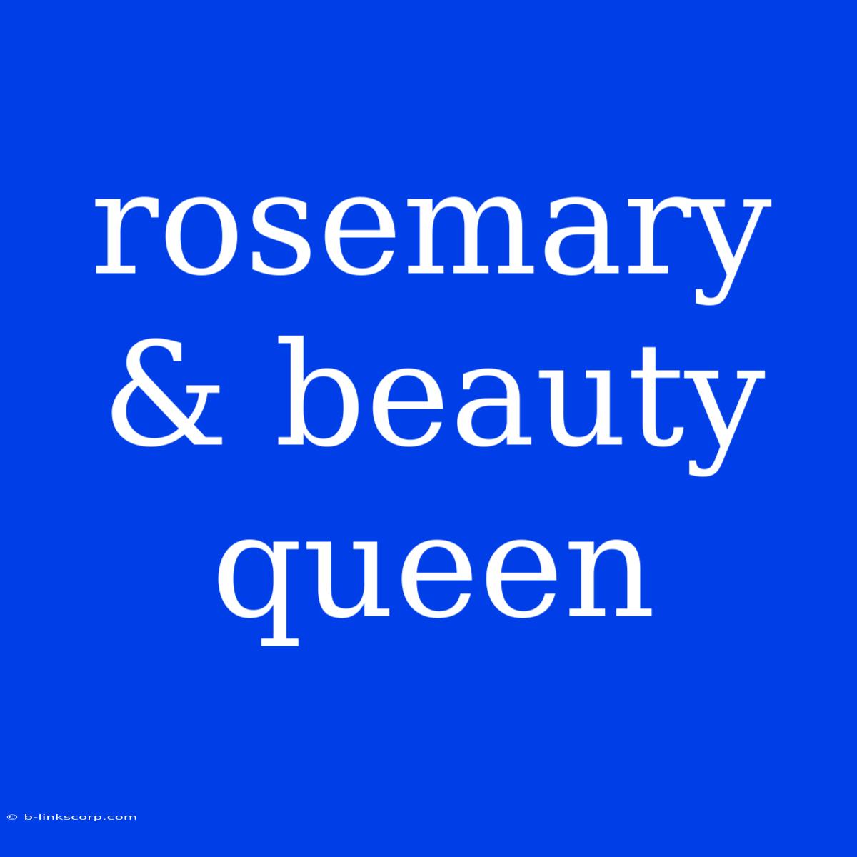 Rosemary & Beauty Queen