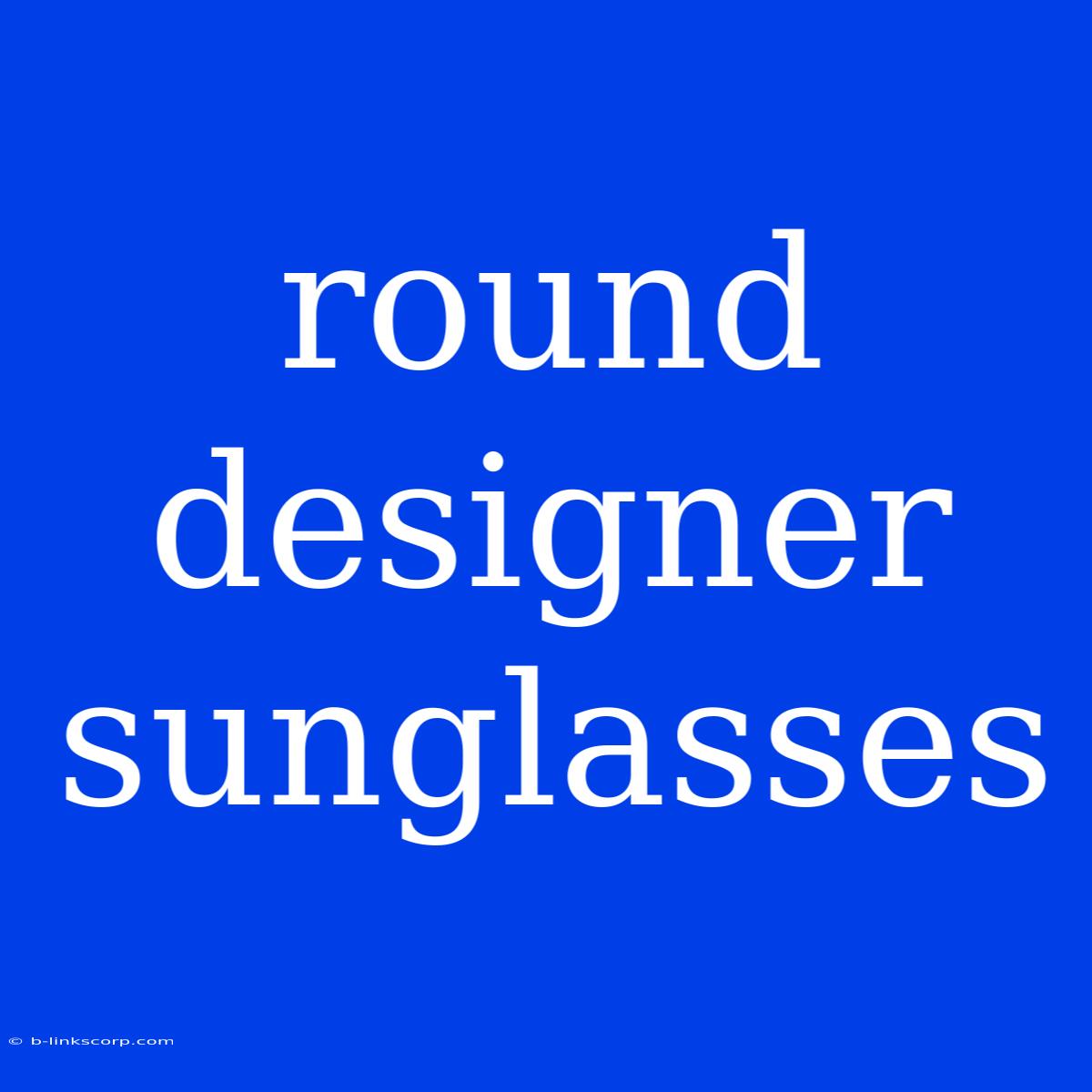 Round Designer Sunglasses