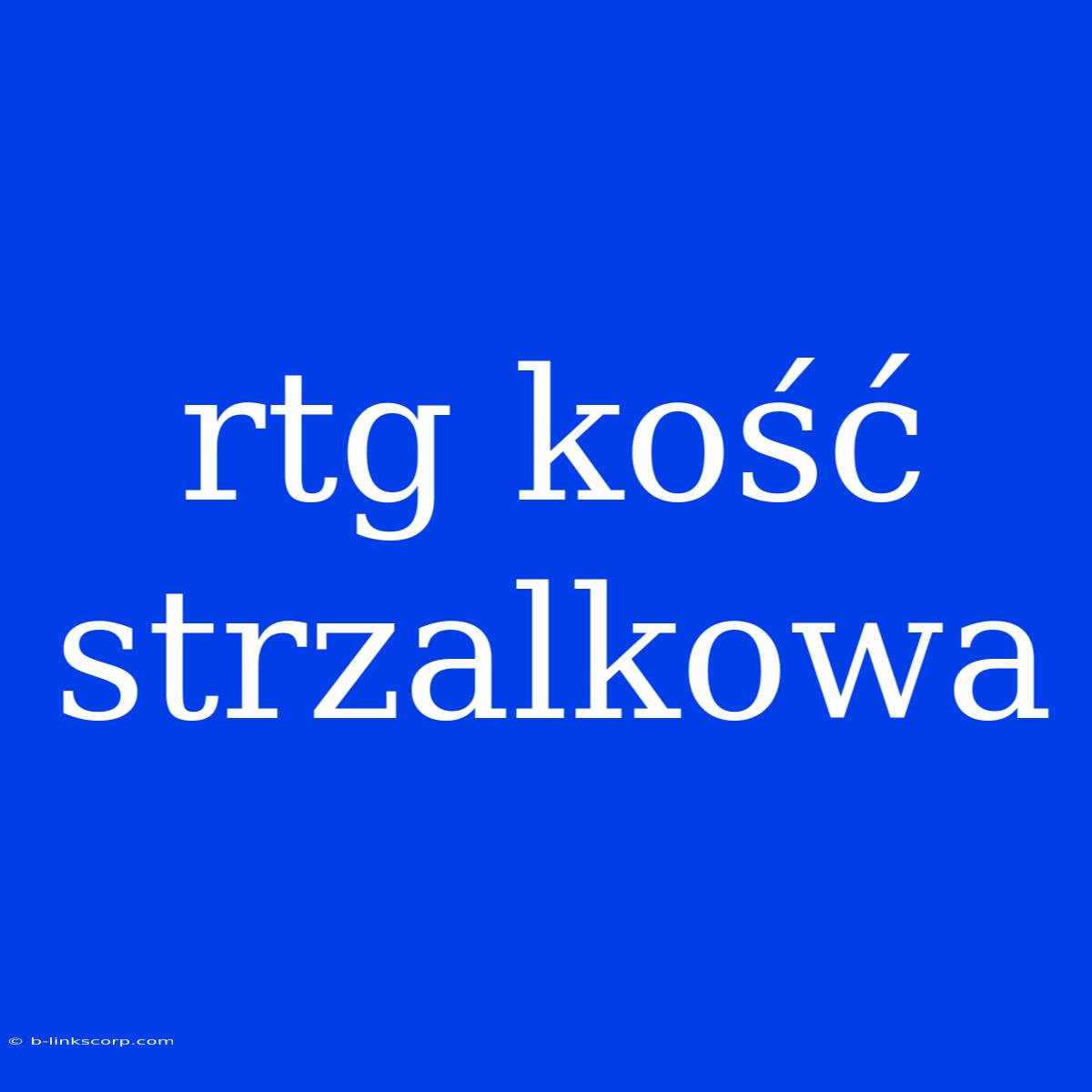 Rtg Kość Strzalkowa