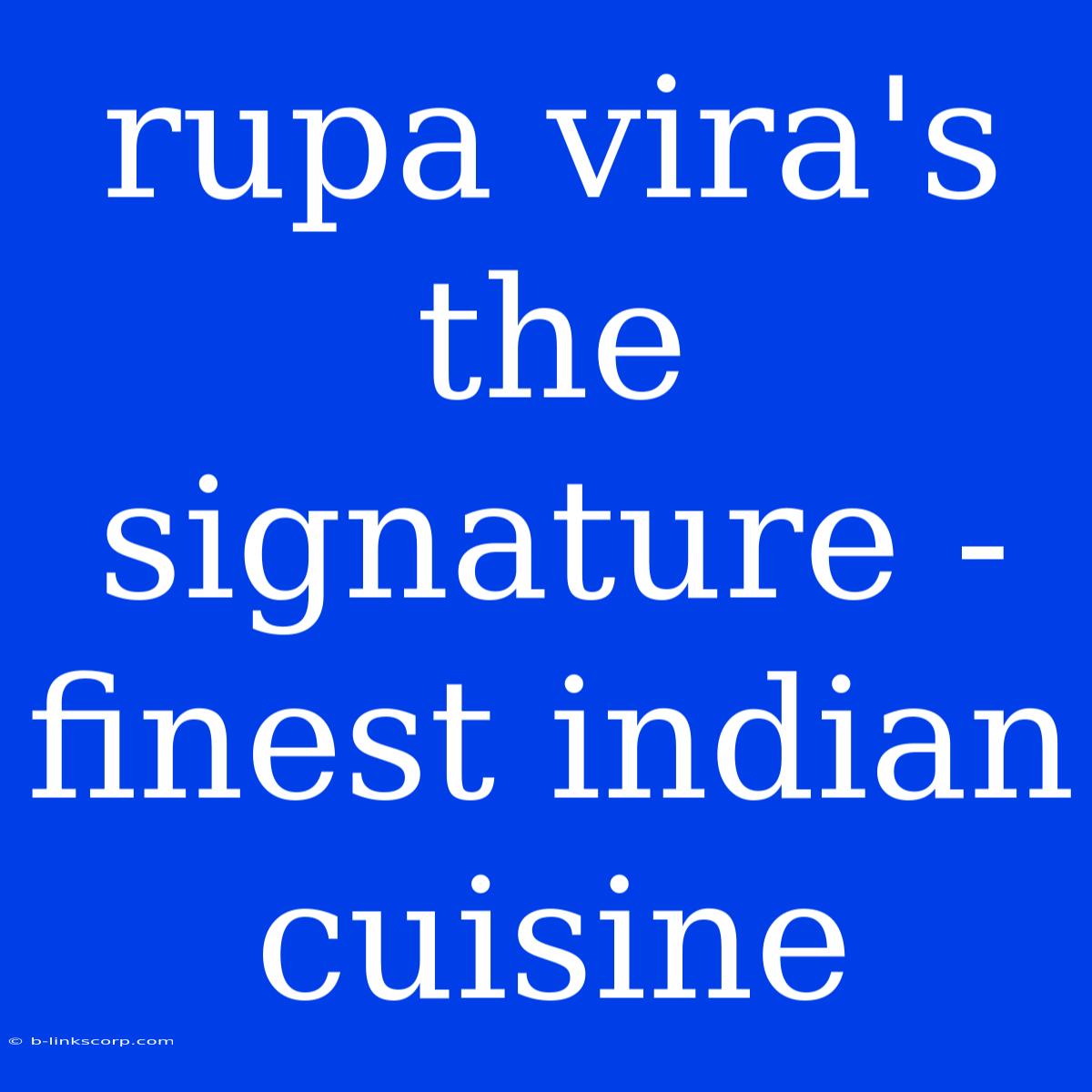 Rupa Vira's The Signature - Finest Indian Cuisine