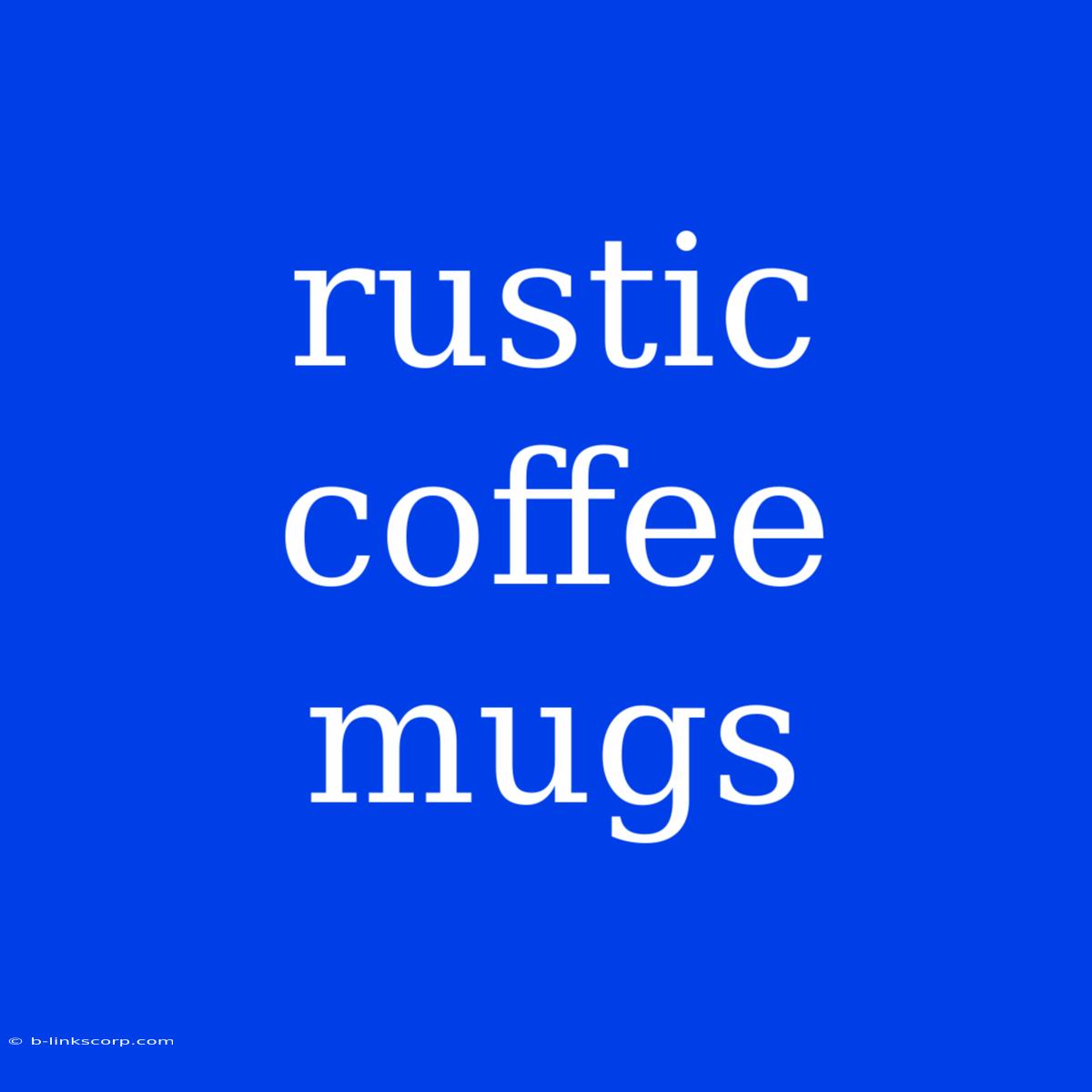 Rustic Coffee Mugs