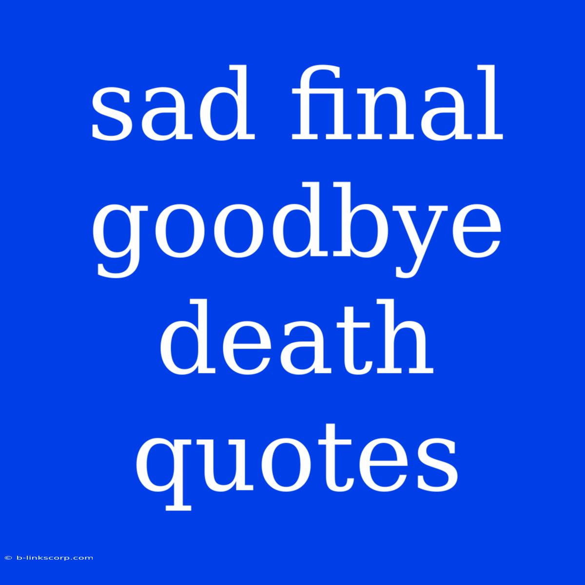 Sad Final Goodbye Death Quotes