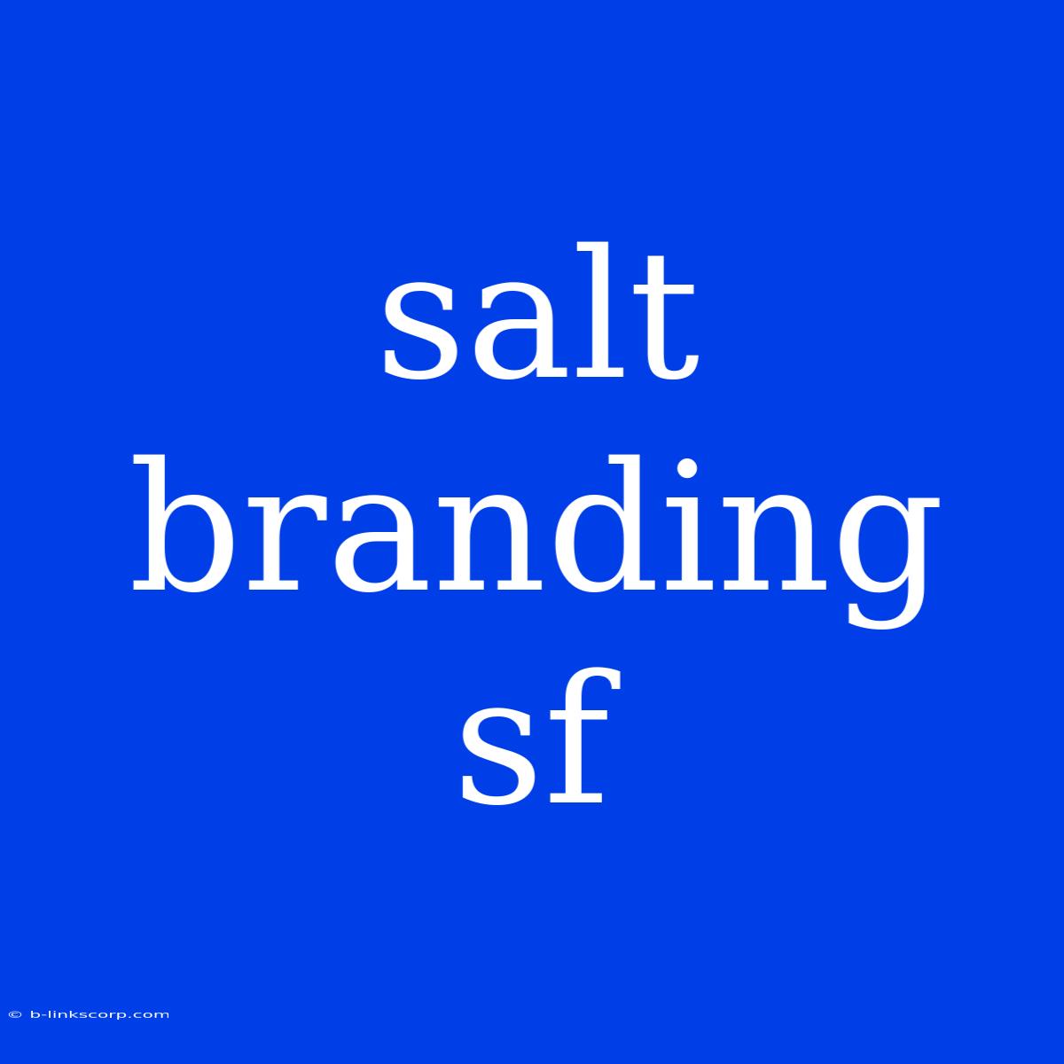 Salt Branding Sf