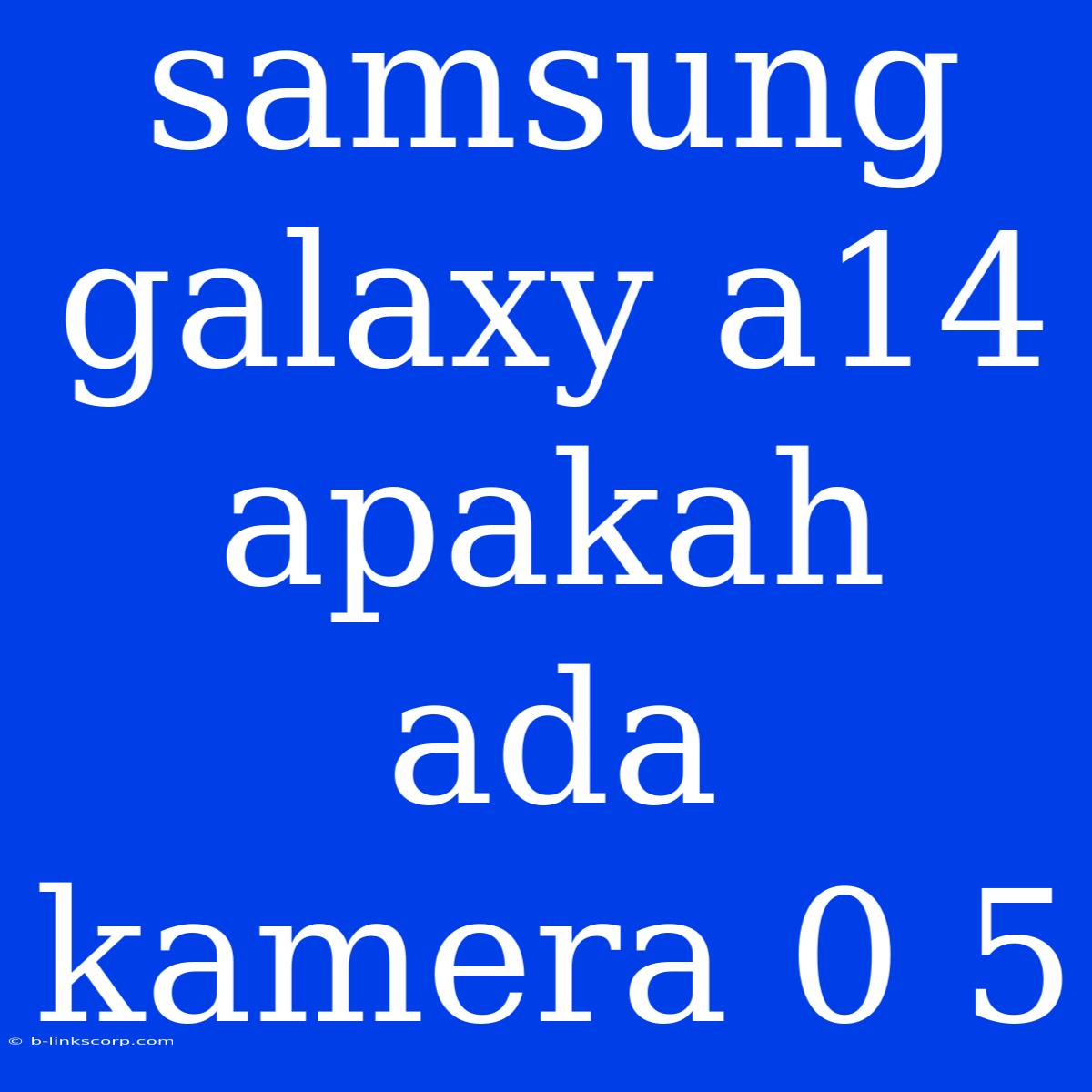 Samsung Galaxy A14 Apakah Ada Kamera 0 5