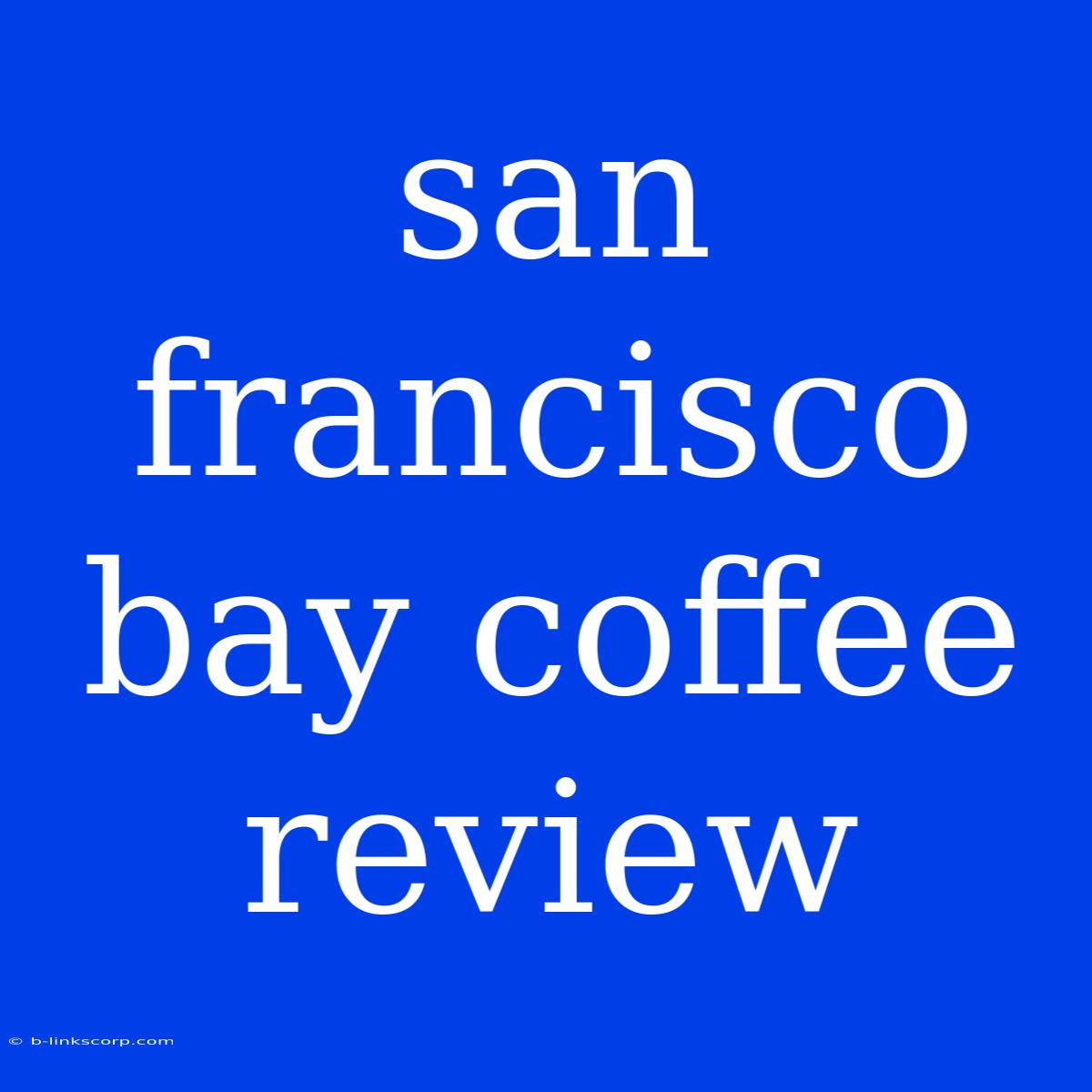 San Francisco Bay Coffee Review