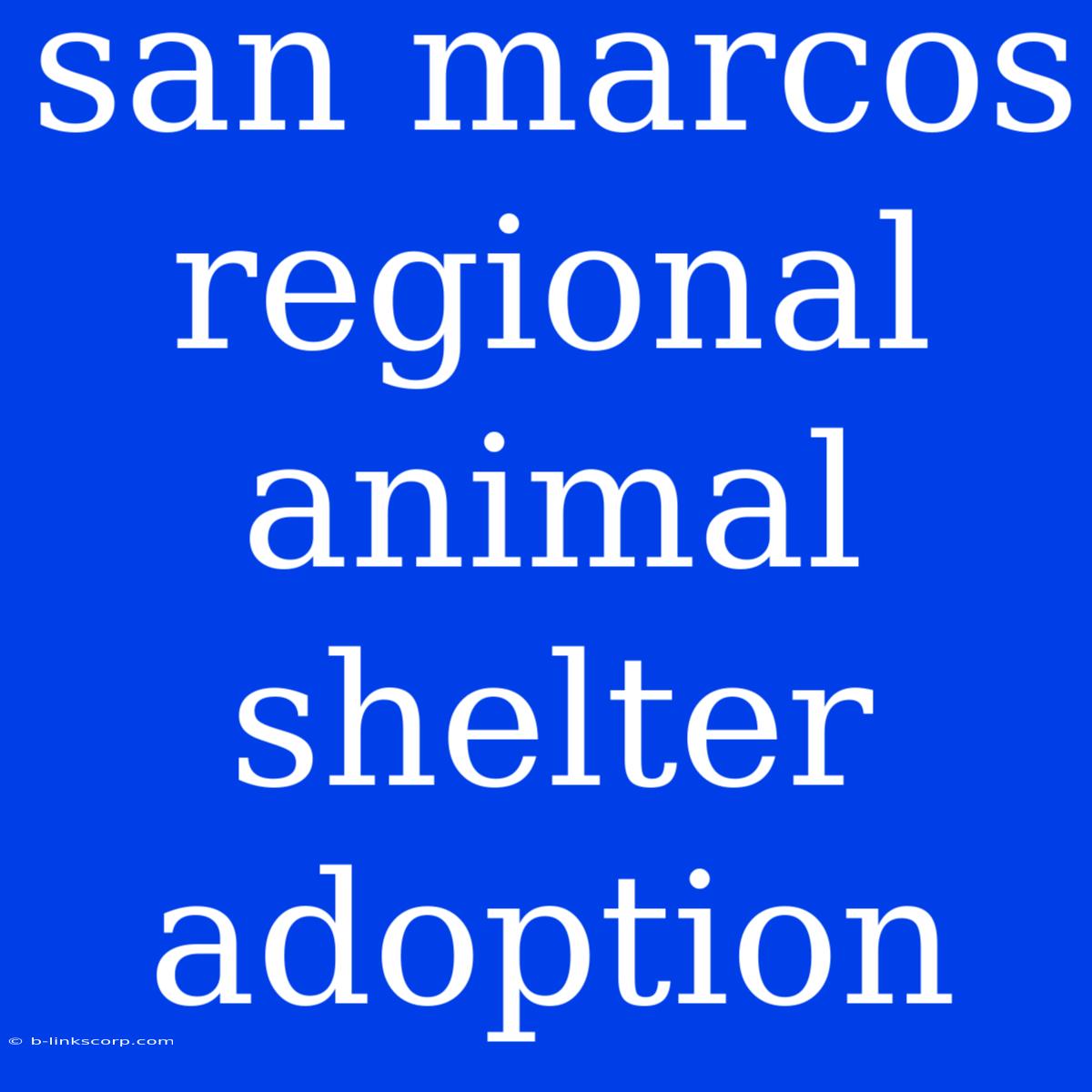 San Marcos Regional Animal Shelter Adoption