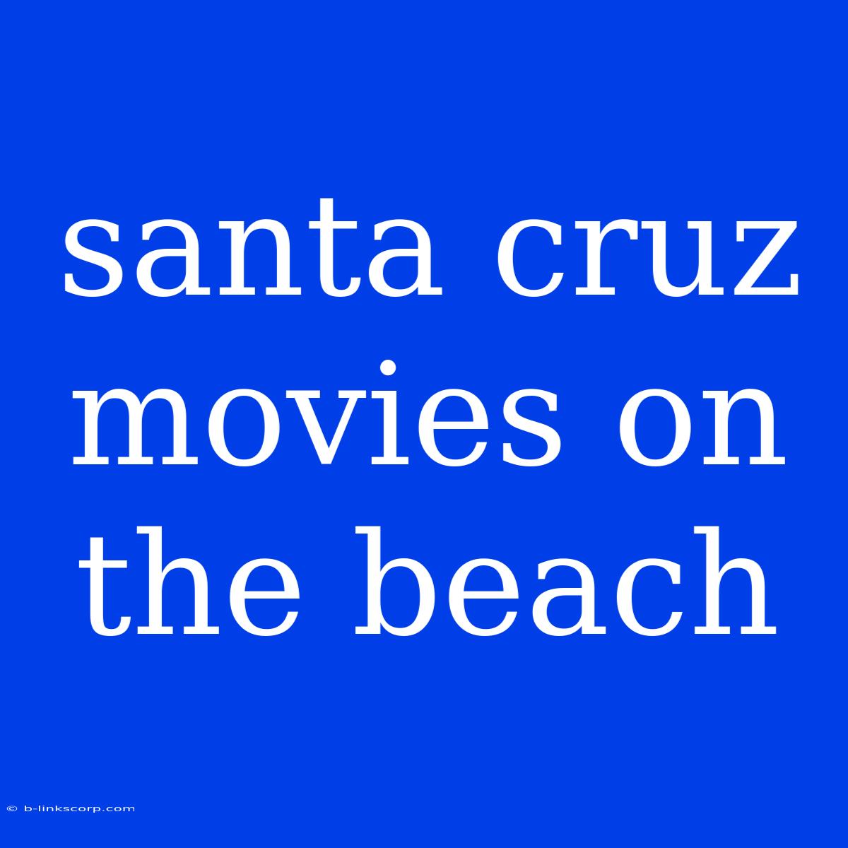 Santa Cruz Movies On The Beach