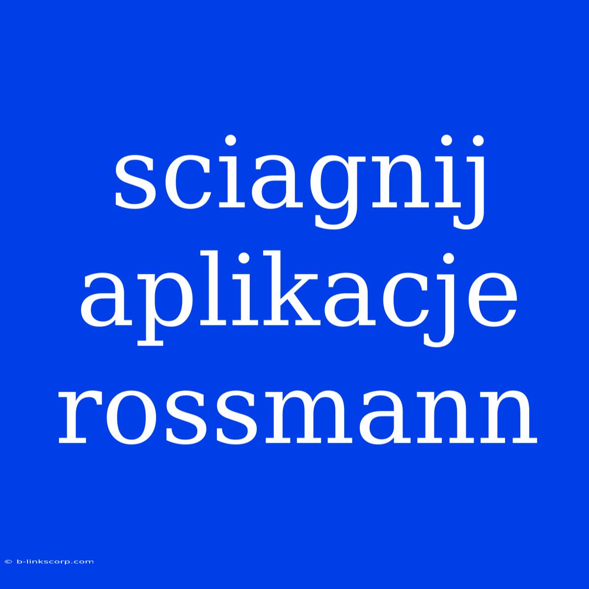 Sciagnij Aplikacje Rossmann